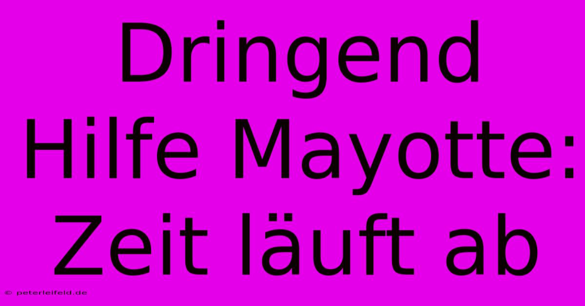 Dringend Hilfe Mayotte: Zeit Läuft Ab