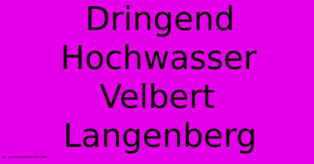 Dringend Hochwasser Velbert Langenberg