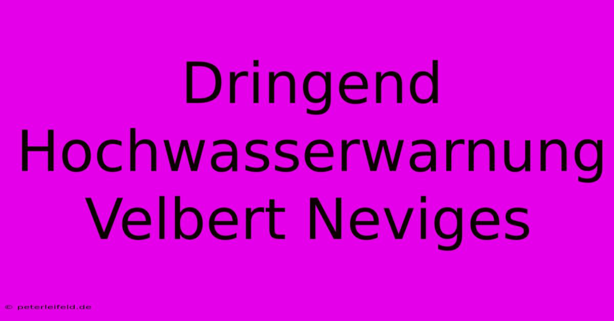 Dringend Hochwasserwarnung Velbert Neviges