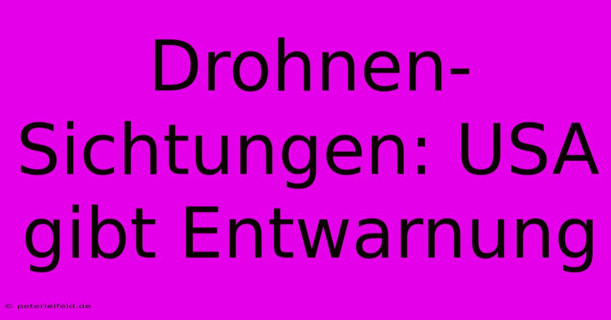 Drohnen-Sichtungen: USA Gibt Entwarnung