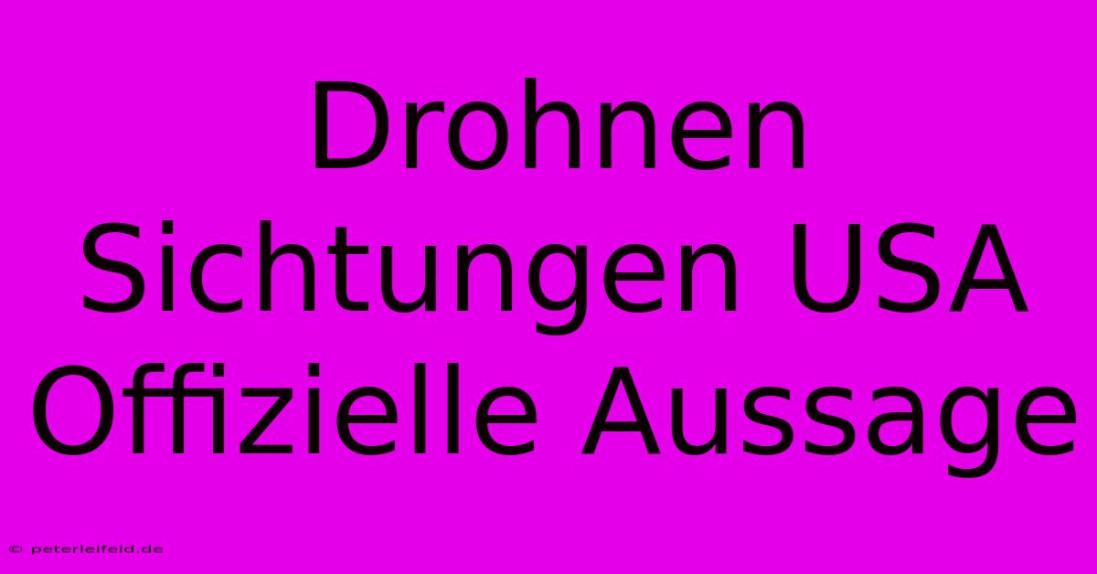 Drohnen Sichtungen USA  Offizielle Aussage