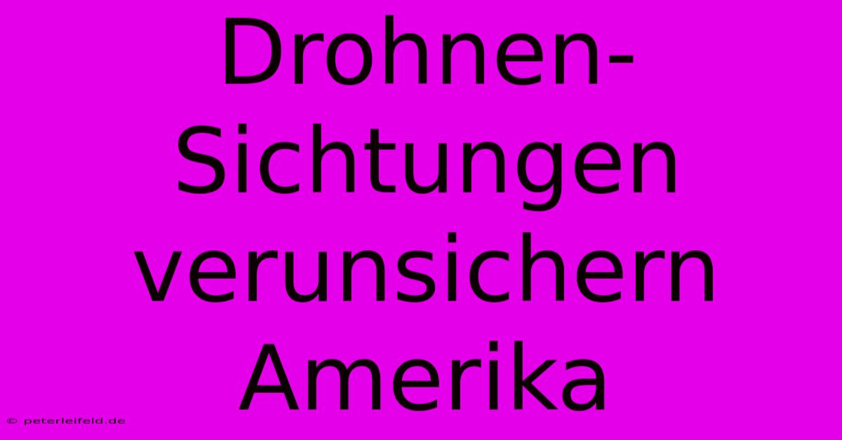 Drohnen-Sichtungen Verunsichern Amerika