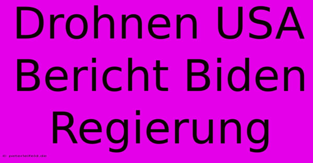 Drohnen USA Bericht Biden Regierung