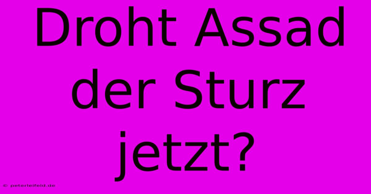 Droht Assad Der Sturz Jetzt?