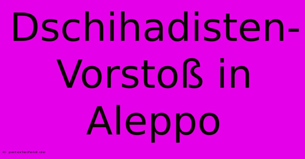 Dschihadisten-Vorstoß In Aleppo