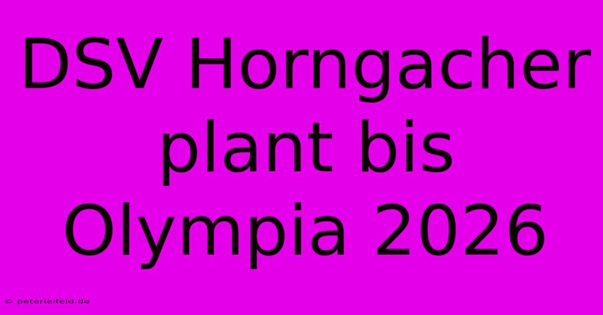 DSV Horngacher Plant Bis Olympia 2026