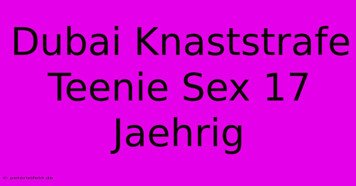 Dubai Knaststrafe Teenie Sex 17 Jaehrig