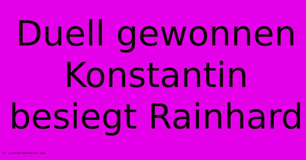 Duell Gewonnen Konstantin Besiegt Rainhard