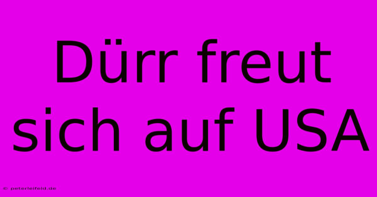 Dürr Freut Sich Auf USA