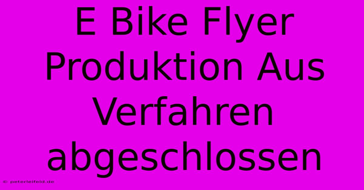 E Bike Flyer Produktion Aus Verfahren Abgeschlossen