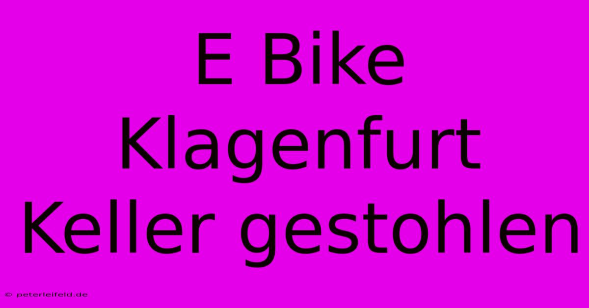 E Bike Klagenfurt Keller Gestohlen