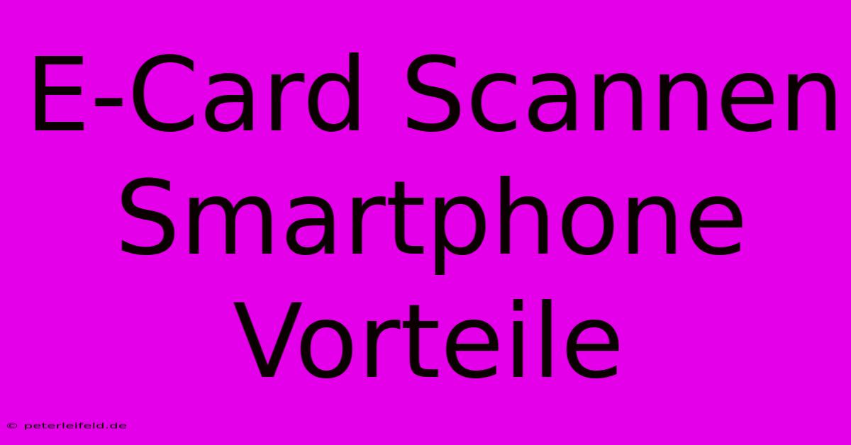 E-Card Scannen Smartphone Vorteile