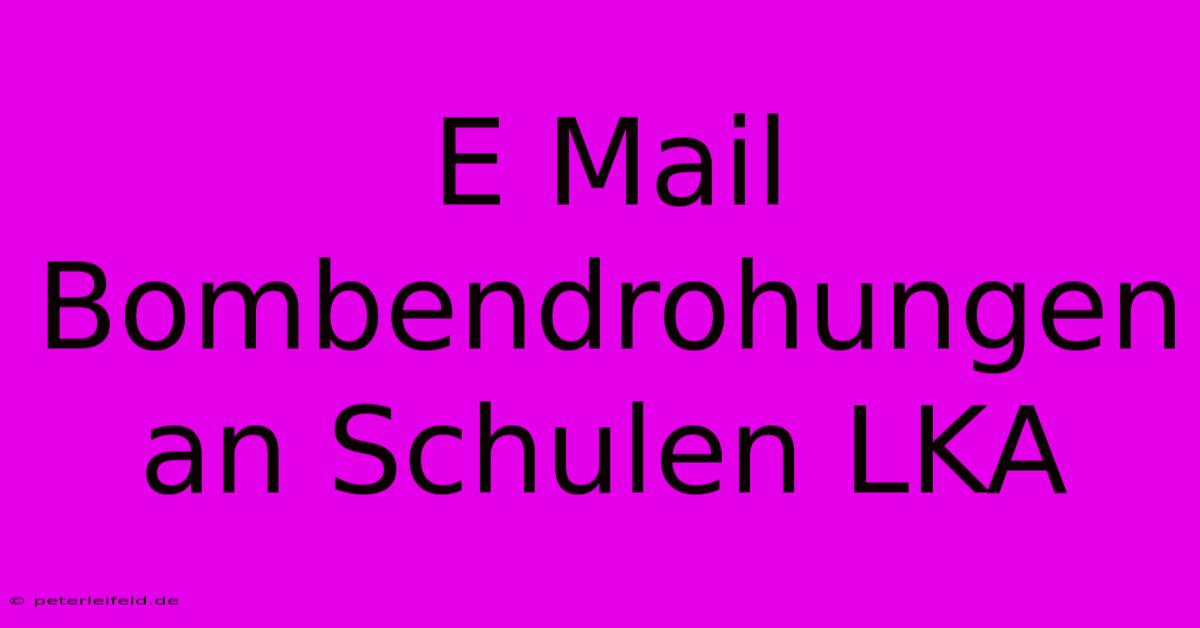 E Mail Bombendrohungen An Schulen LKA