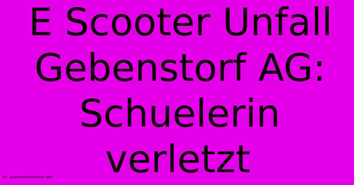 E Scooter Unfall Gebenstorf AG: Schuelerin Verletzt