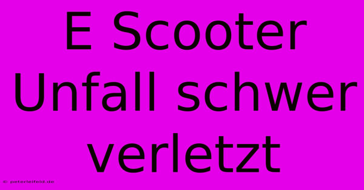 E Scooter Unfall Schwer Verletzt