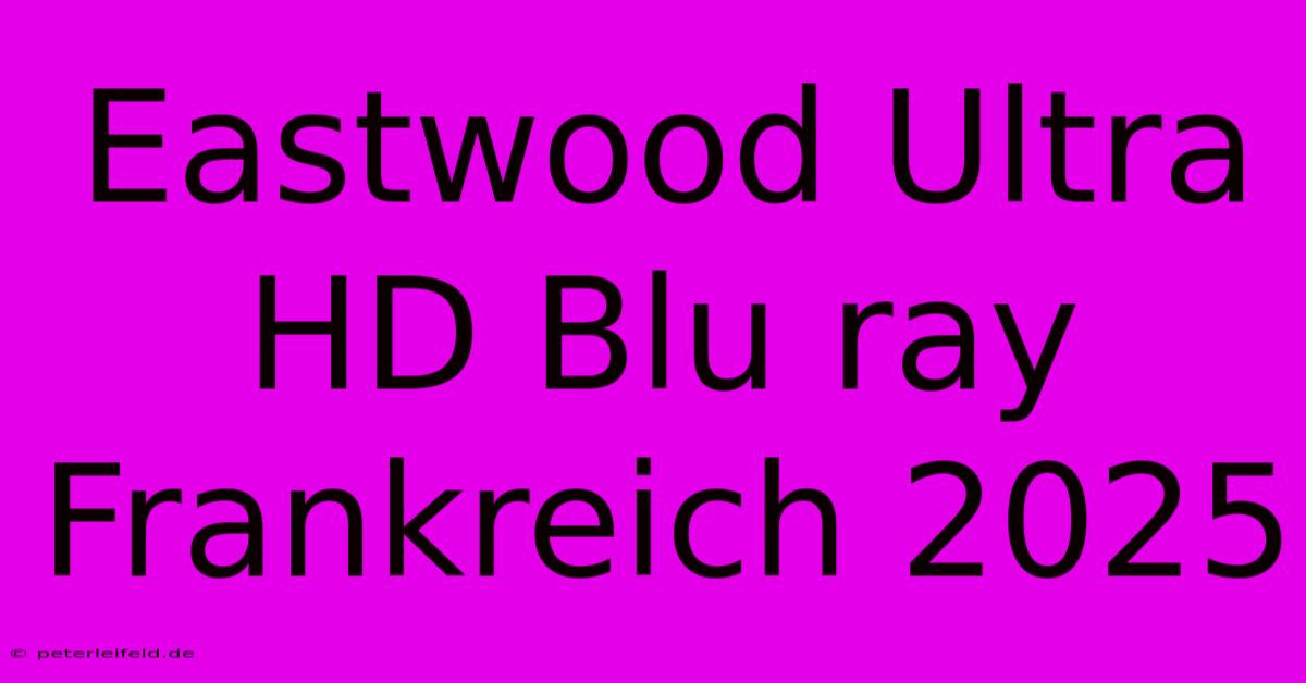 Eastwood Ultra HD Blu Ray Frankreich 2025