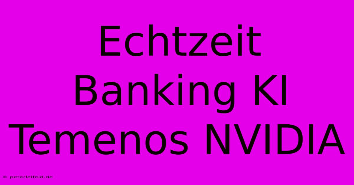 Echtzeit Banking KI Temenos NVIDIA