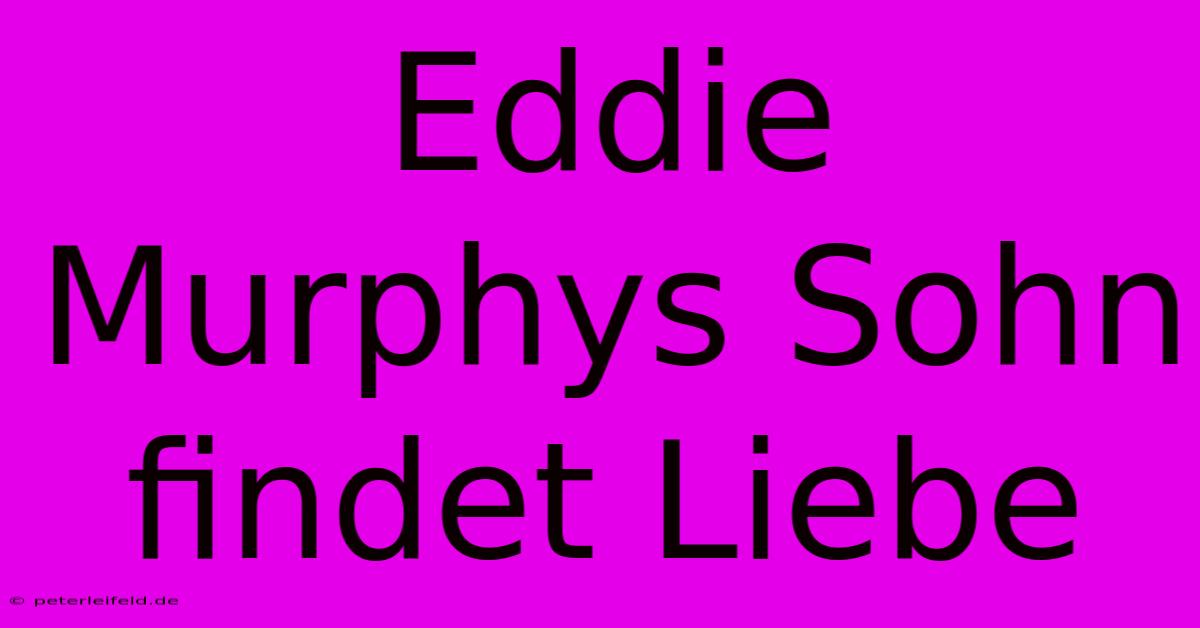 Eddie Murphys Sohn Findet Liebe