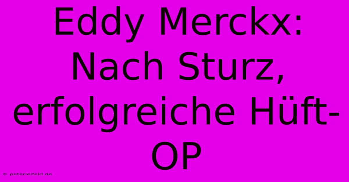 Eddy Merckx: Nach Sturz, Erfolgreiche Hüft-OP