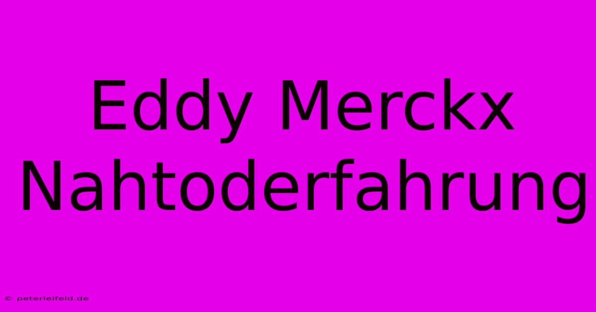 Eddy Merckx Nahtoderfahrung