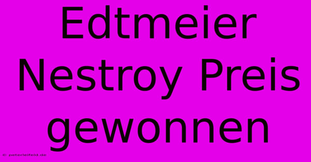 Edtmeier Nestroy Preis Gewonnen