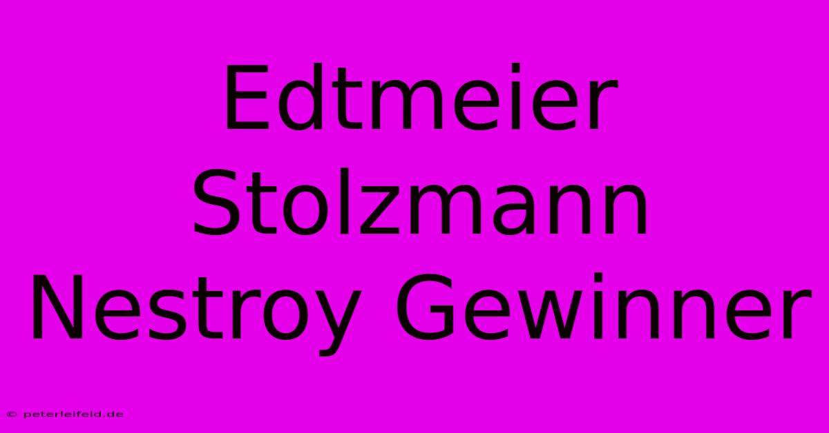 Edtmeier Stolzmann Nestroy Gewinner