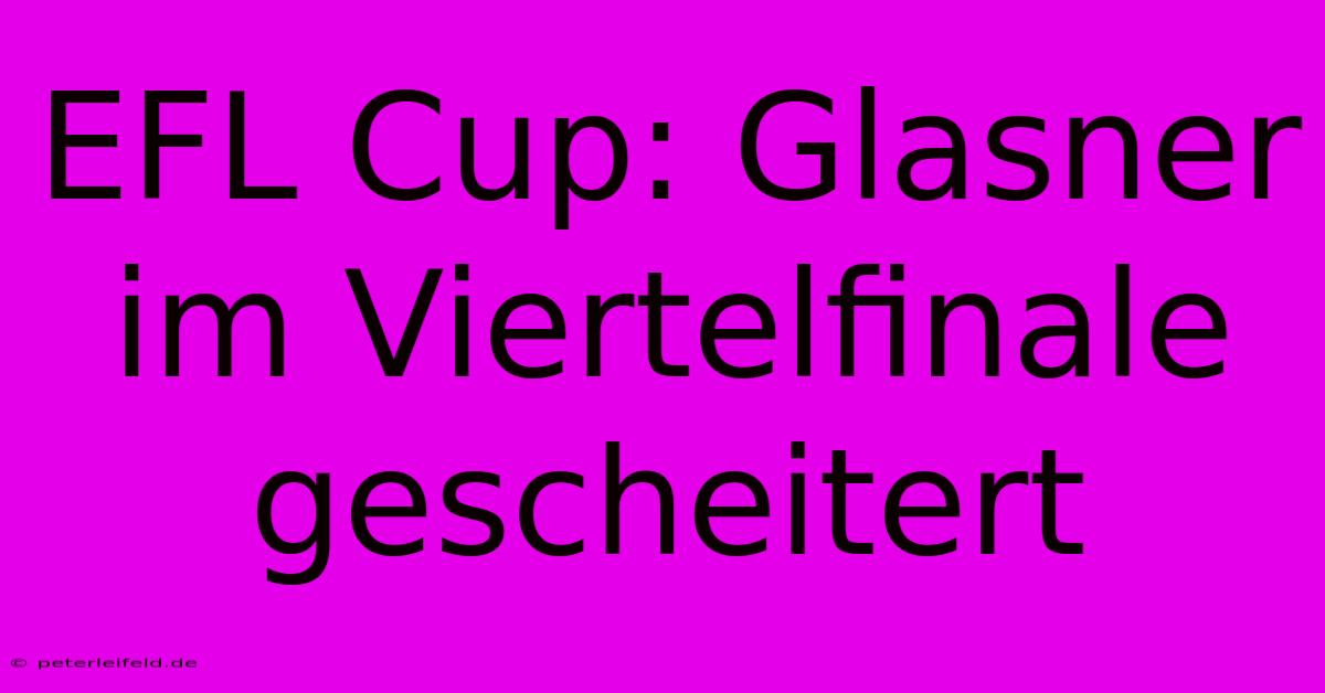 EFL Cup: Glasner Im Viertelfinale Gescheitert