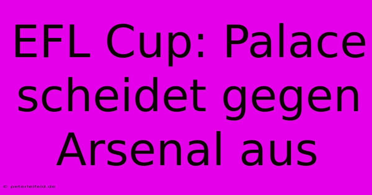 EFL Cup: Palace Scheidet Gegen Arsenal Aus