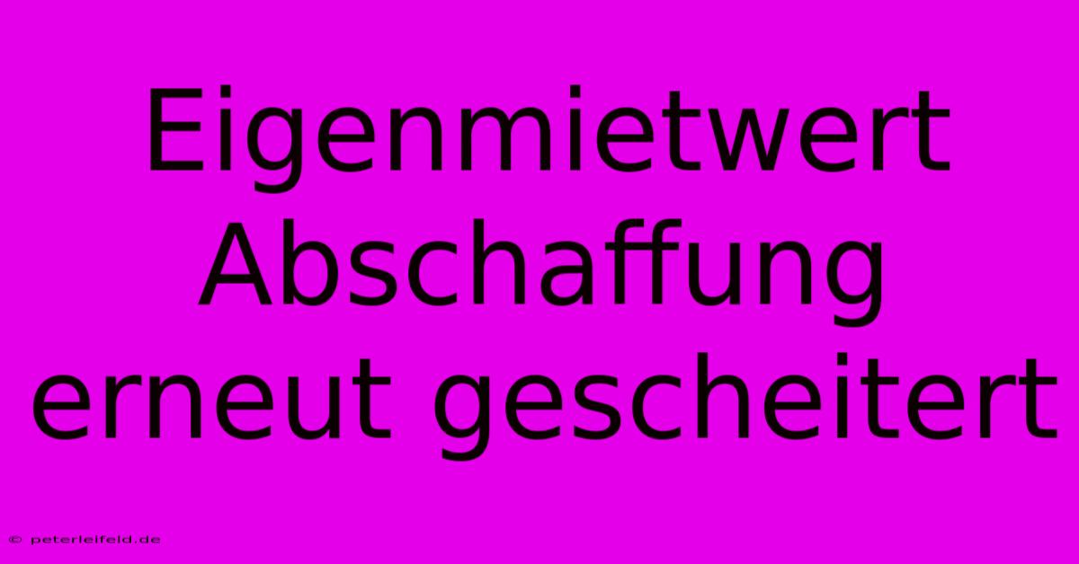 Eigenmietwert Abschaffung Erneut Gescheitert