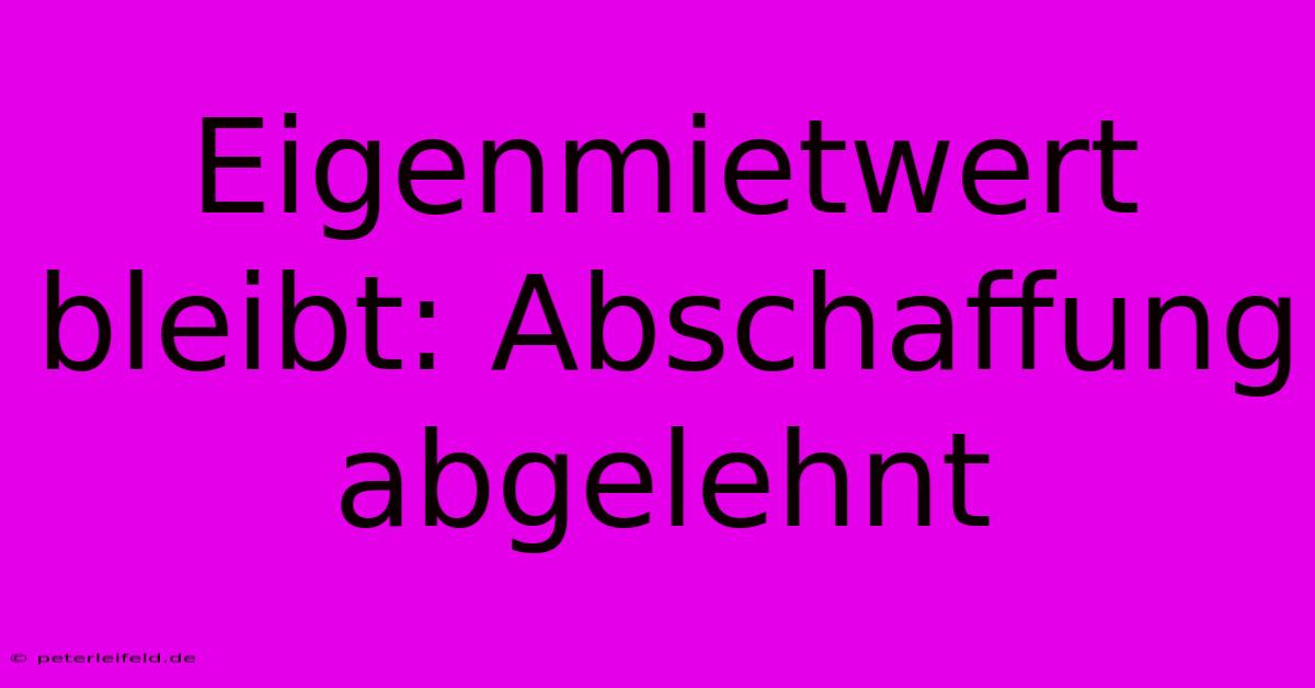 Eigenmietwert Bleibt: Abschaffung Abgelehnt