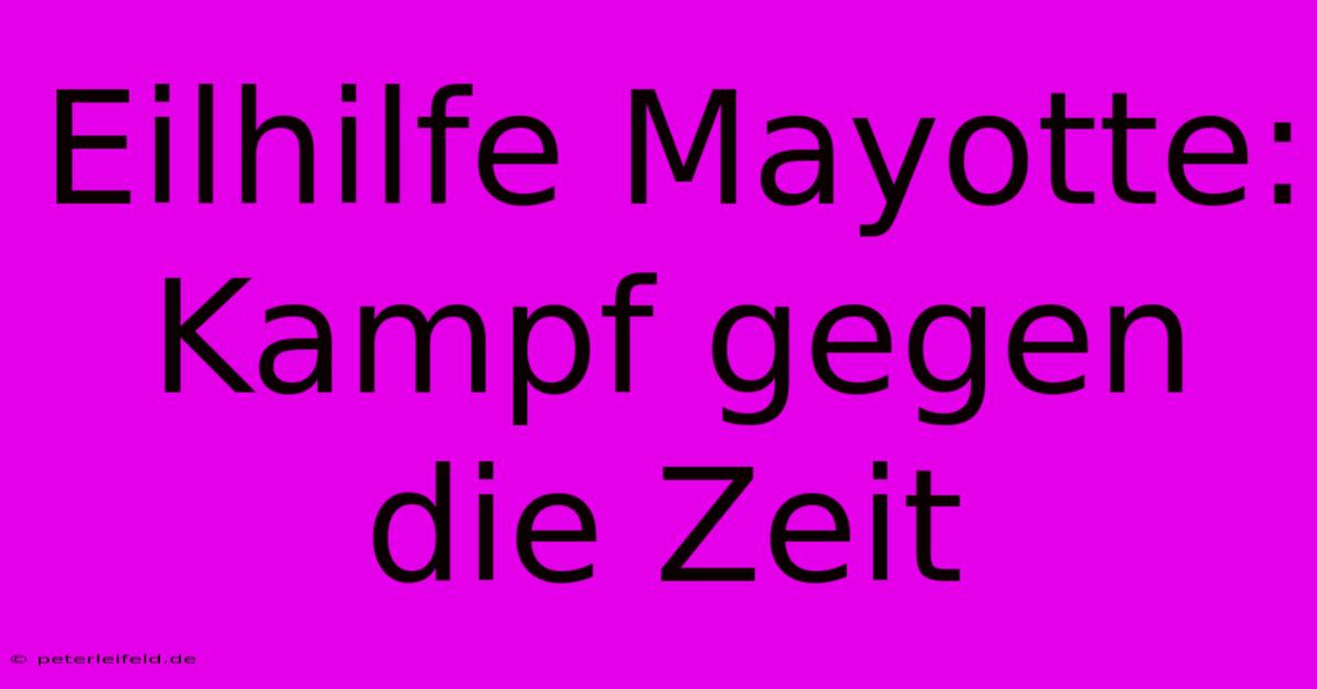 Eilhilfe Mayotte: Kampf Gegen Die Zeit