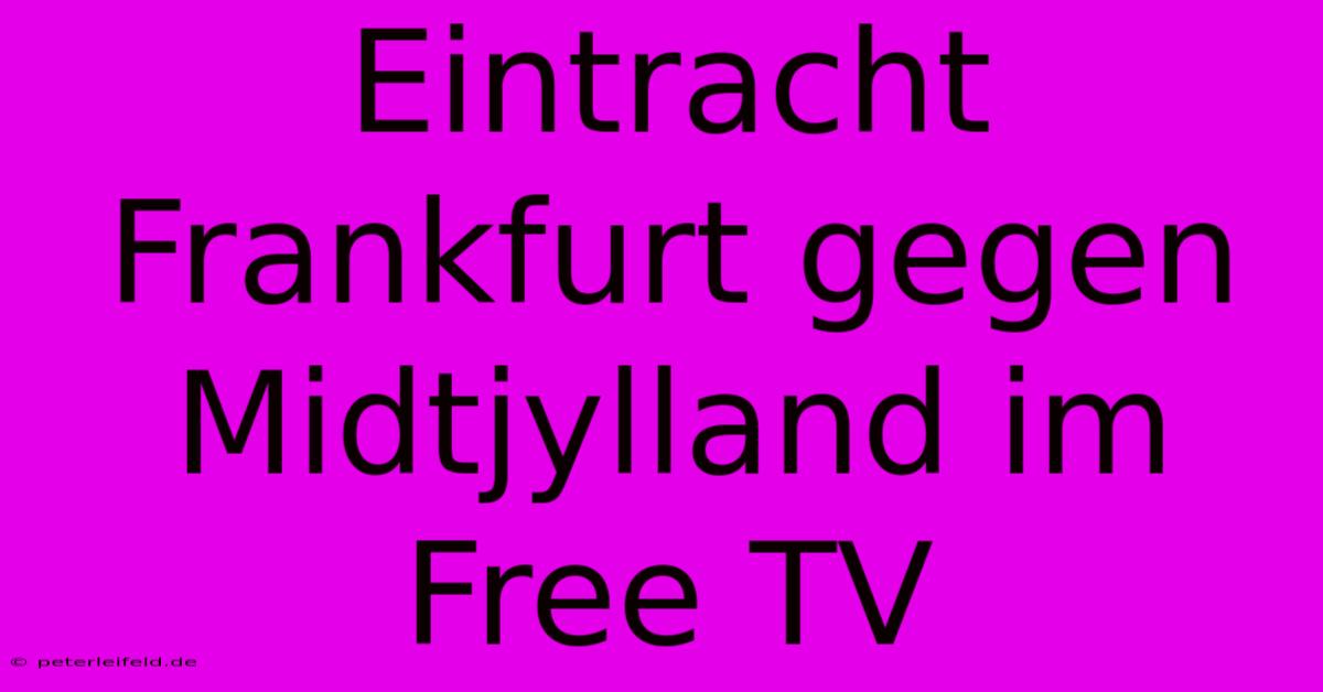 Eintracht Frankfurt Gegen Midtjylland Im Free TV