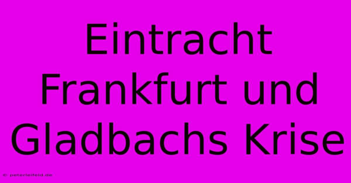 Eintracht Frankfurt Und Gladbachs Krise