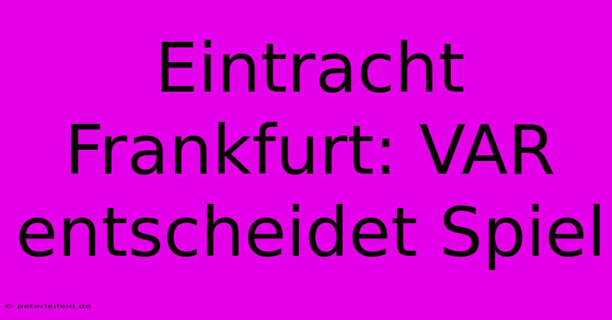 Eintracht Frankfurt: VAR Entscheidet Spiel