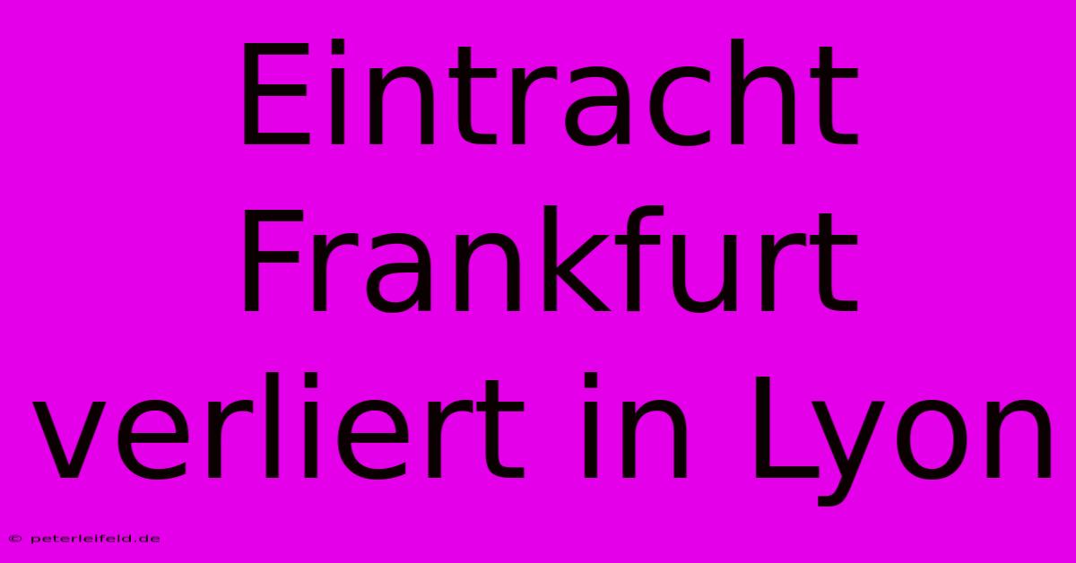 Eintracht Frankfurt Verliert In Lyon