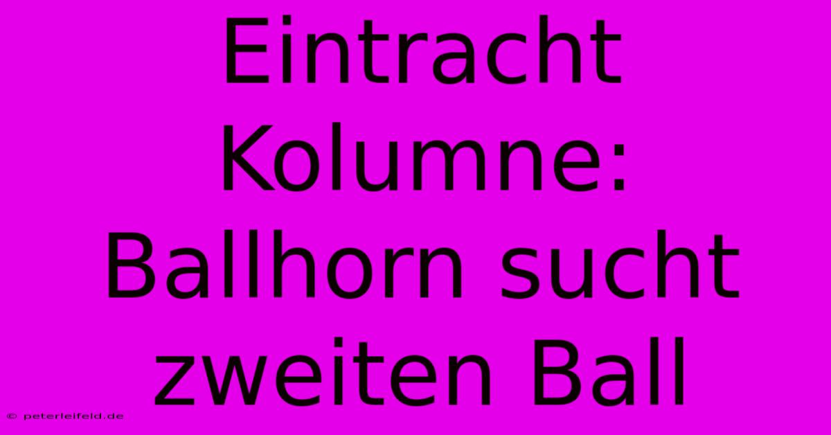 Eintracht Kolumne: Ballhorn Sucht Zweiten Ball