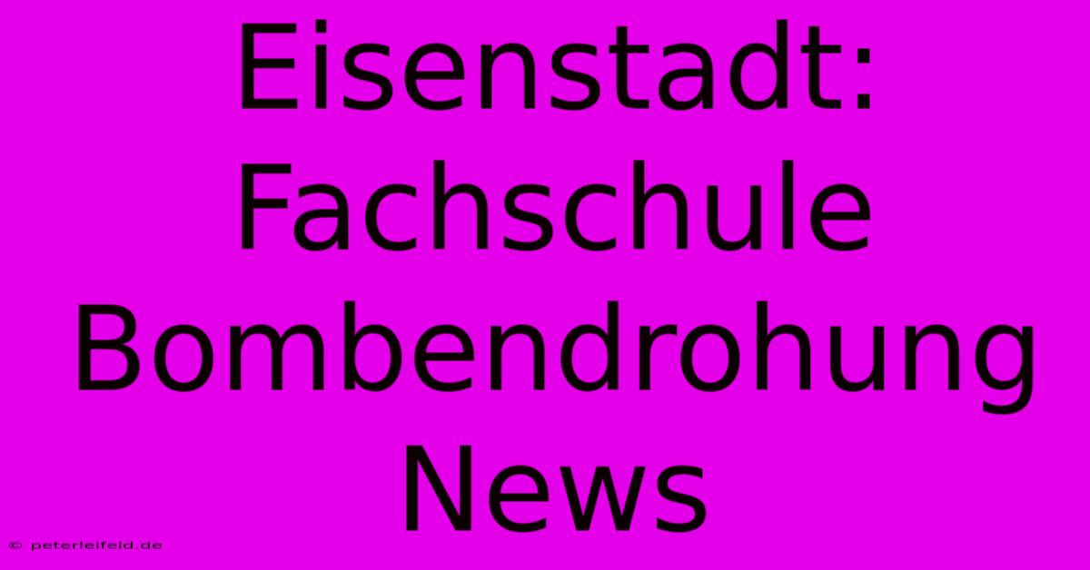 Eisenstadt:  Fachschule  Bombendrohung  News