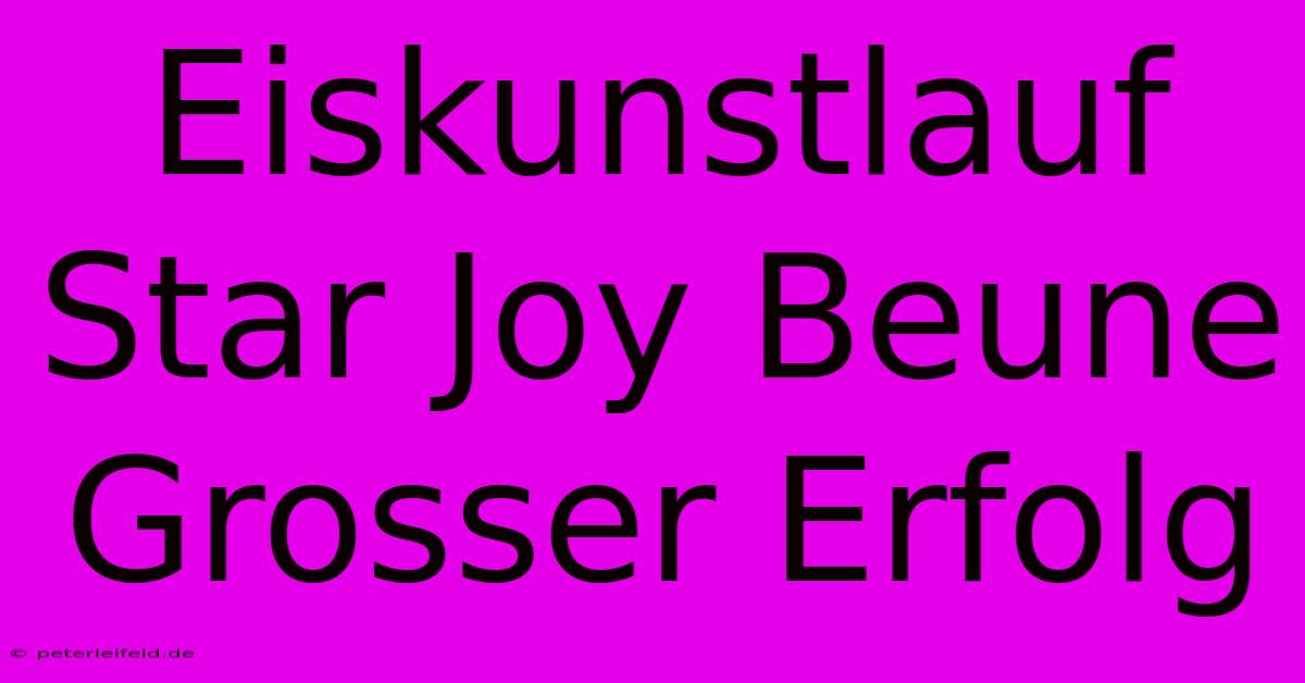 Eiskunstlauf Star Joy Beune Grosser Erfolg