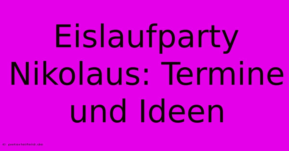 Eislaufparty Nikolaus: Termine Und Ideen