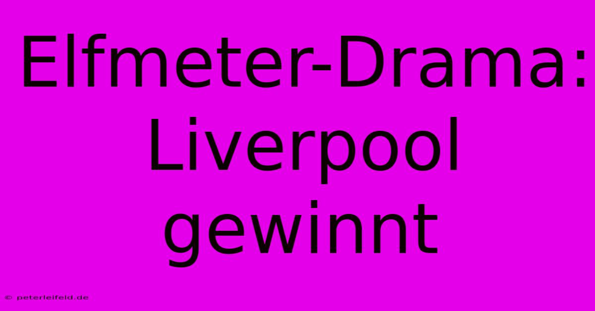 Elfmeter-Drama: Liverpool Gewinnt