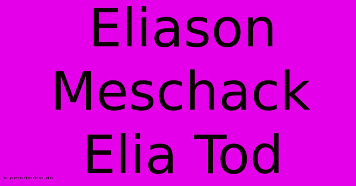 Eliason Meschack Elia Tod