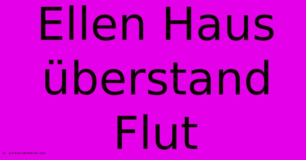 Ellen Haus Überstand Flut