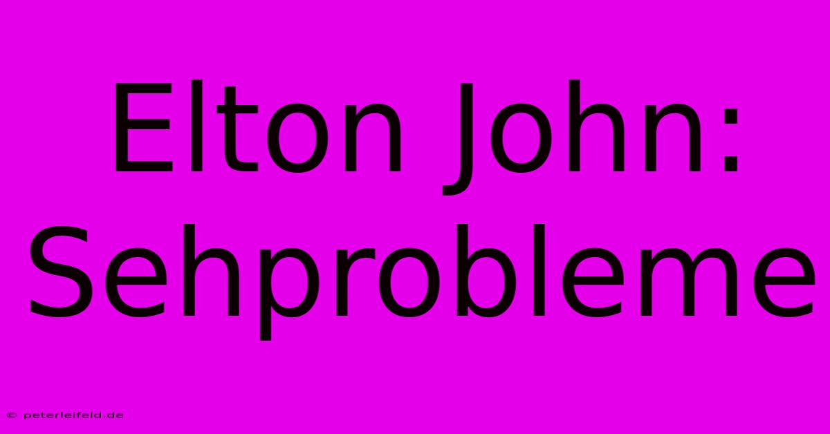 Elton John: Sehprobleme