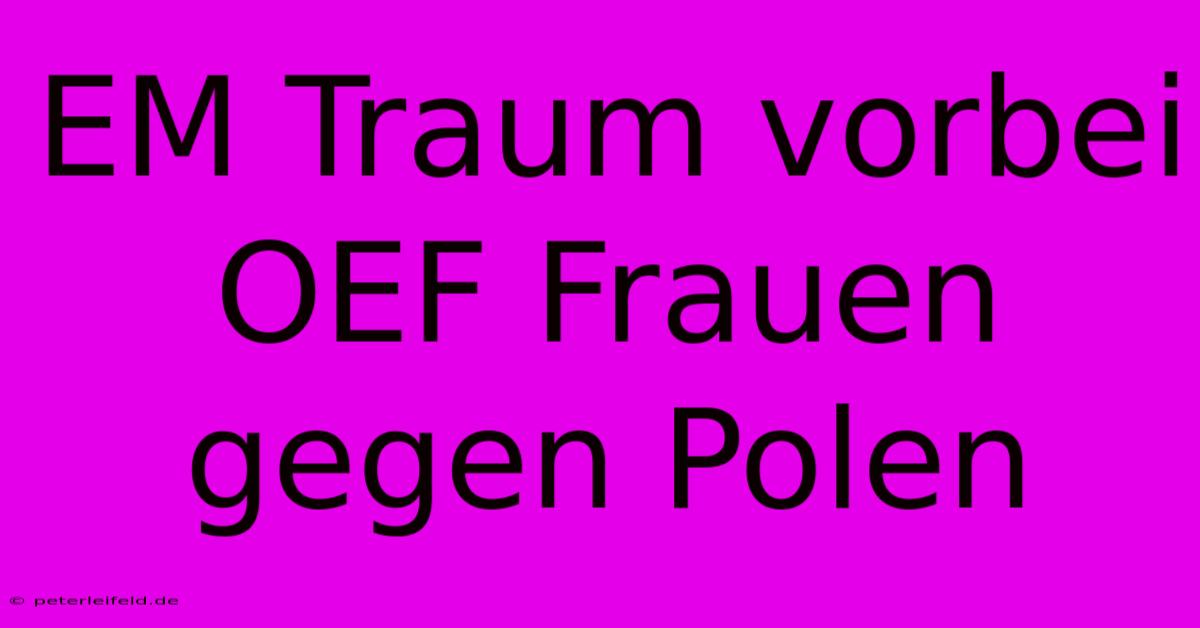 EM Traum Vorbei OEF Frauen Gegen Polen