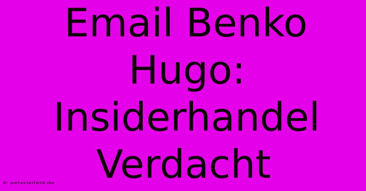 Email Benko Hugo: Insiderhandel Verdacht