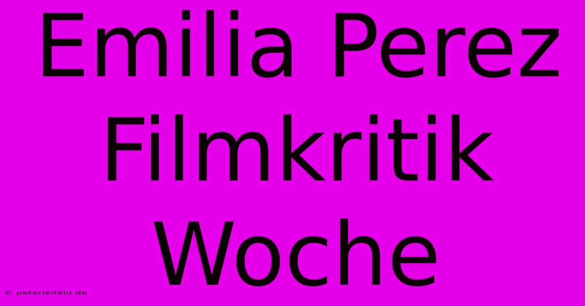 Emilia Perez Filmkritik Woche