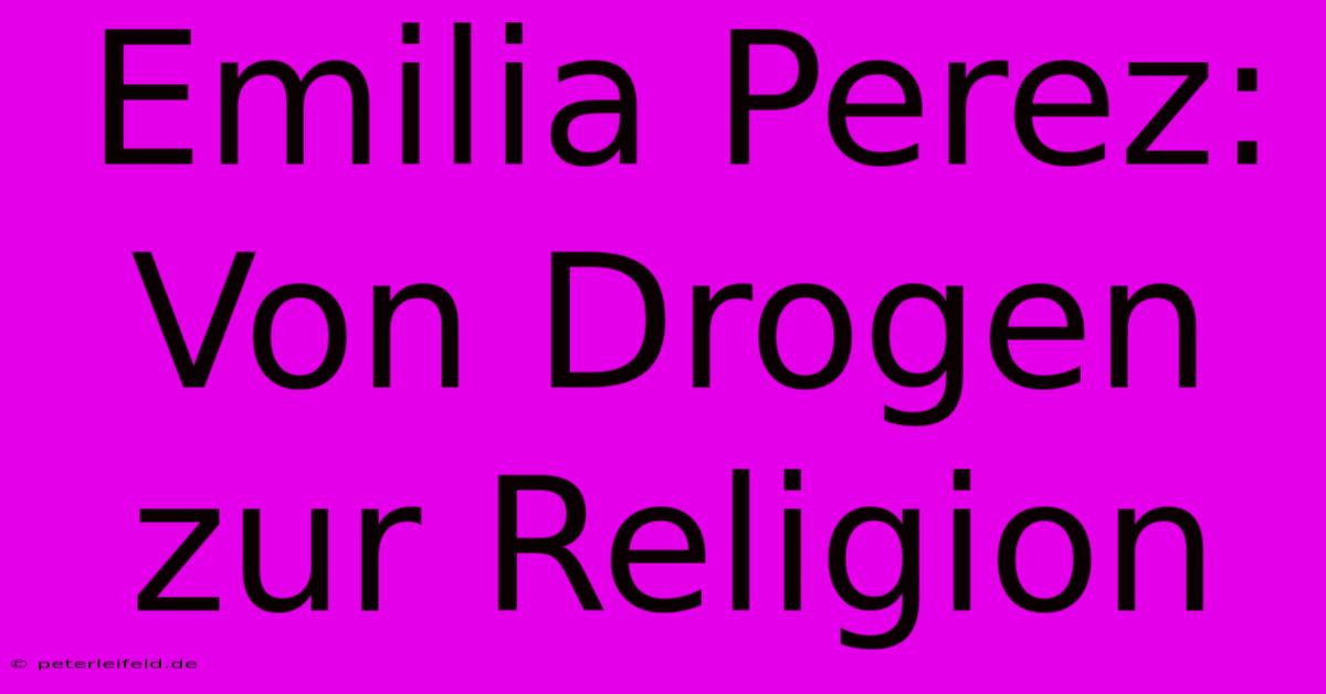 Emilia Perez: Von Drogen Zur Religion