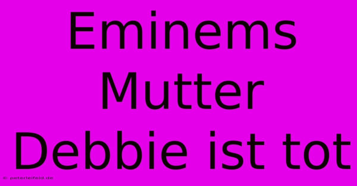 Eminems Mutter Debbie Ist Tot