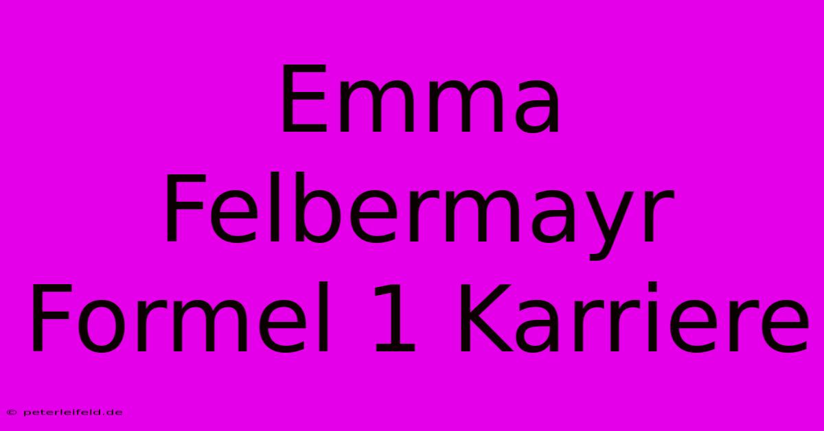 Emma Felbermayr Formel 1 Karriere