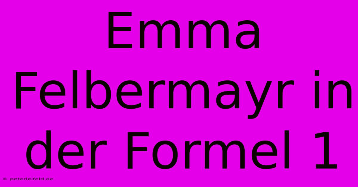 Emma Felbermayr In Der Formel 1